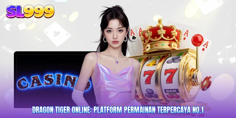 Dragon Tiger Online: Platform Permainan Terpercaya No.1