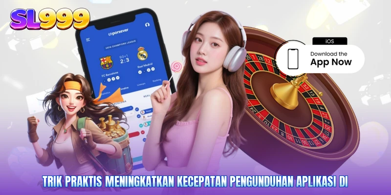 Trik praktis meningkatkan kecepatan pengunduhan aplikasi di